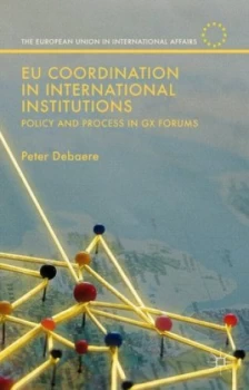 Image of Eu Coordination in International Institutions by Peter Debaere Hardback