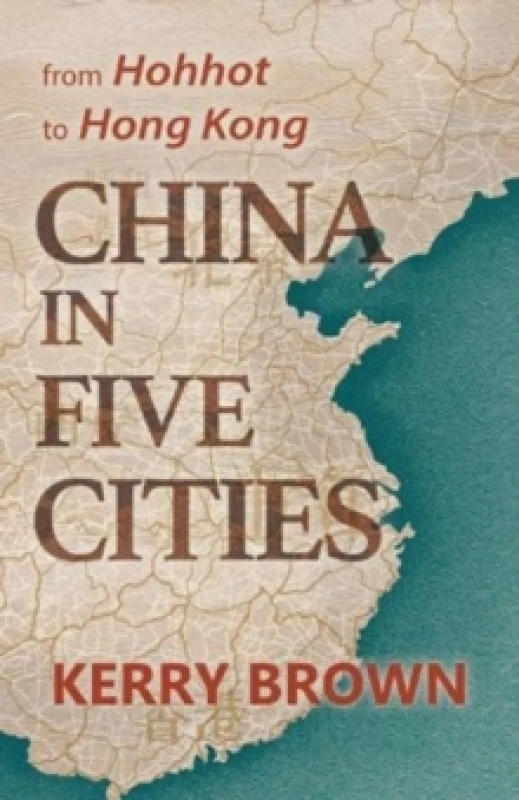 Image of China in Five Cities : From Hohhot to Hong Kong Hardback