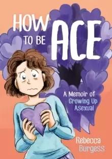 Image of How to Be Ace : A Memoir of Growing Up Asexual