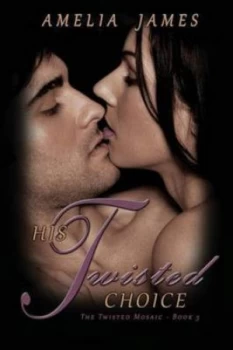 Image of His Twisted Choice the Twisted Mosaic - Book 3 by Amelia James Paperback
