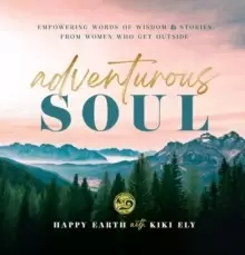 Image of Adventurous Soul : Empowering Words of Wisdom & Stories from Women Who Get Outside Volume 8