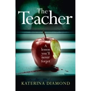 Image of The Teacher : A Shocking and Compelling New Crime Thriller - Not for the Faint-Hearted!