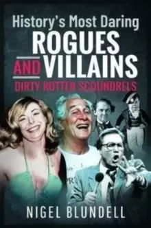 Image of History s Most Daring Rogues and Villains : Dirty Rotten Scoundrels