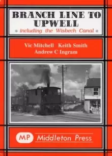 Image of Branch Line to Upwell : Featuring the Wisbech & Upwell Tramway