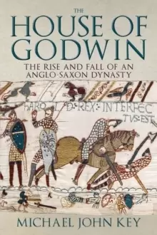Image of The House of Godwin : The Rise and Fall of an Anglo-Saxon Dynasty