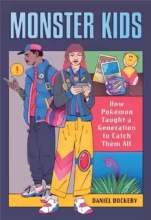 Image of Monster Kids : How Pokemon Taught a Generation to Catch Them All