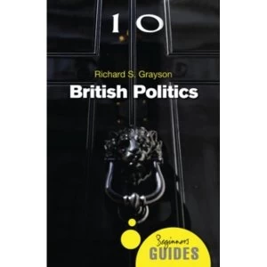 Image of British Politics: A Beginner's Guide by Richard S. Grayson (Paperback, 2016)