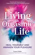 Image of living an orgasmic life heal yourself and awaken your pleasure
