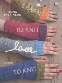 Image of Learn to Knit Love to Knit by Anna Wilkinson and Laura Edwards Paperback