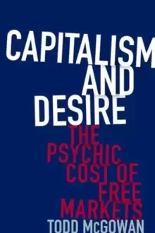 Image of Capitalism and Desire : The Psychic Cost of Free Markets