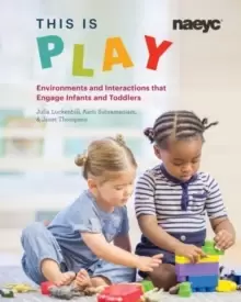 Image of This is Play : Environments and Interactions that Engage Infants and Toddlers