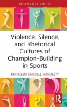Image of Violence, Silence, and Rhetorical Cultures of Champion-Building in Sports