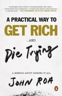 Image of A Practical Way To Get Rich ...and Die Trying : A Memoir About Risking It All