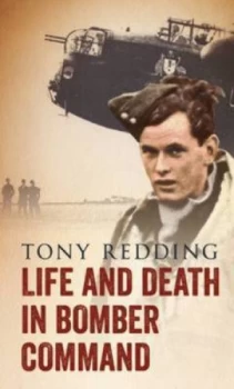 Image of Life and Death in Bomber Command by Tony Redding Hardback