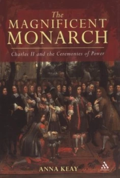 Image of The Magnificent Monarch by Anna Keay Hardback
