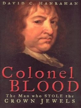 Image of Colonel Blood by David C. Hanrahan Hardback