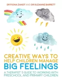 Image of Creative Ways to Help Children Manage BIG Feelings : A Therapist's Guide to Working with Preschool and Primary Children