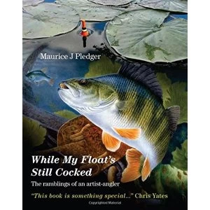 Image of While My Float's Still Cocked: The Ramblings of an Artist-Angler by Maurice J. Pledger (Paperback, 2011)