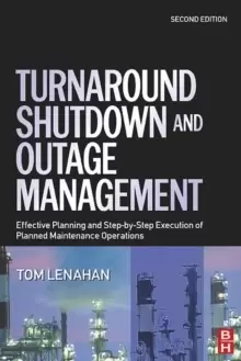Image of Turnaround, Shutdown and Outage Management : Effective Planning and Step-by-Step Execution of Planned Maintenance Operations