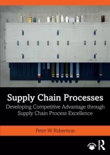 Image of Supply Chain Processes : Developing Competitive Advantage through Supply Chain Process Excellence