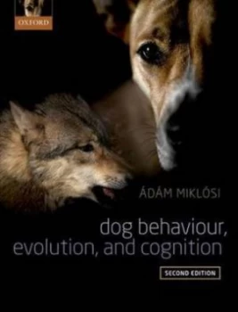 Image of Dog Behaviour Evolution and Cognition by Adam Miklosi Hardback
