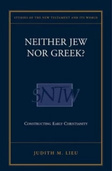 Image of Neither Jew nor Greek by Judith Lieu Hardback