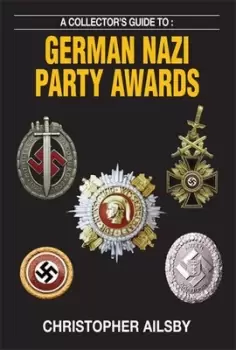Image of A collectors guide to German Nazi Party awards by Christopher Ailsby
