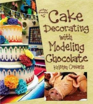 Image of Cake Decorating with Modeling Chocolate by Kristen Coniaris Paperback