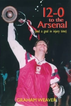 Image of 12-0 to the Arsenal by Graham Weaver Paperback