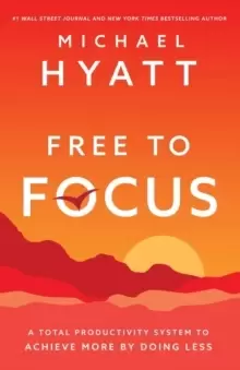 Image of Free to Focus : A Total Productivity System to Achieve More by Doing Less