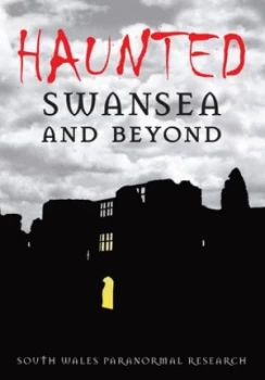 Image of Haunted Swansea and beyond by South Wales Paranormal Research Paperback