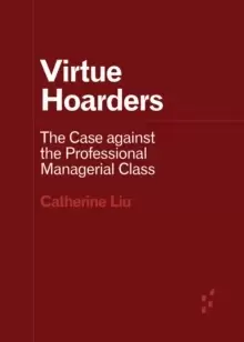 Image of Virtue Hoarders : The Case against the Professional Managerial Class