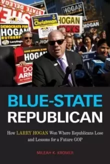 Image of Blue-State Republican : How Larry Hogan Won Where Republicans Lose and Lessons for a Future GOP