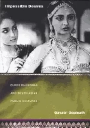 Image of impossible desires queer diasporas and south asian public cultures