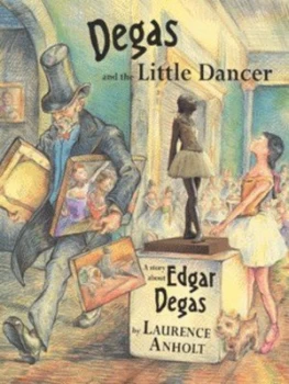 Image of Degas and the Little Dancer by Laurence Anholt Book