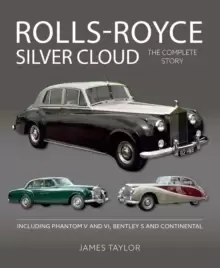 Image of Rolls-Royce Silver Cloud - The Complete Story : Including Phantom V and VI, Bentley S and Continental