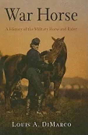 Image of war horse a history of the military horse and rider