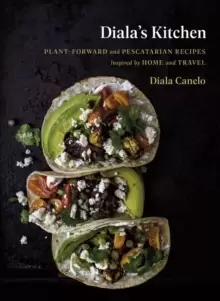 Image of Diala's Kitchen : Plant-Forward and Pescatarian Recipes Inspired by Home and Travel