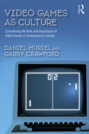 Image of Video Games as CultureConsidering the Role and Importance of Video Games in Contemporary Society