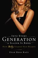 Image of into every generation a slayer is born how buffy staked our hearts