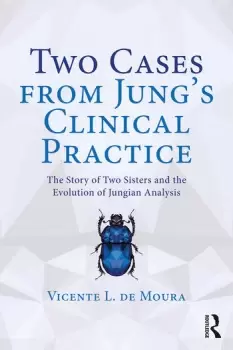 Image of Two Cases from Jungs Clinical PracticeThe Story of Two Sisters and the Evolution of Jungian Analysis