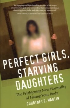 Image of Perfect Girls Starving Daughters by Courtney E. Martin Paperback
