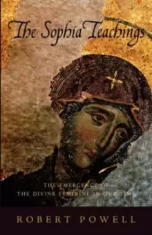 Image of The Sophia Teachings : The Emergence of the Divine Feminine in Our Time