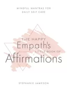 Image of Happy Empath's Little Book Of Affirmations : Mindful Mantras for Daily Self-Care
