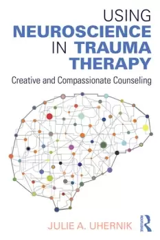 Image of Using Neuroscience in Trauma TherapyCreative and Compassionate Counseling
