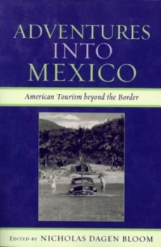 Image of Adventures into Mexico by Nicholas Dagen Bloom Hardback
