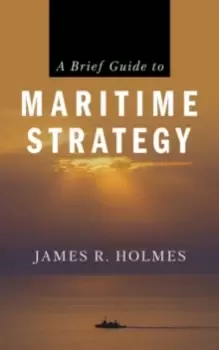 Image of A Brief Guide to Maritime Strategy