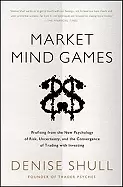 Image of market mind games a radical psychology of investing trading and risk