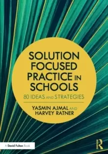 Image of Solution Focused Practice in Schools : 80 Ideas and Strategies