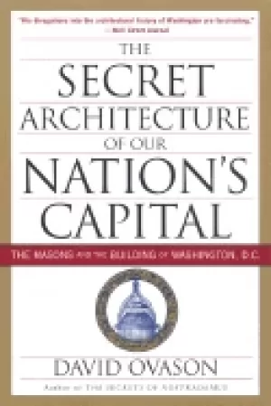 Image of secret architecture of our nations capital the masons and the building of w